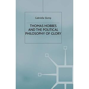 Slomp, G. Thomas Hobbes and the Political Philosophy of Glory Slomp, G. Thomas Hobbes and the Political Philosophy of Glory