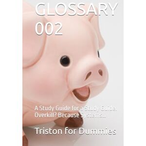 for Dummies, Triston GLOSSARY 002: A Study Guide for a Study Guide. Overkill? Because Systems… (A Study Guide for a Study Guide. Overkill? Because Systems…#LifeInsurance #GenerationalWealth) for Dummies, Triston GLOSSARY 002: A Study Guide for a Study Guide. Overkill? Because Systems… (A Study Guide for a Study Guide. Overkill? Because Systems…#LifeInsurance #GenerationalWealth)