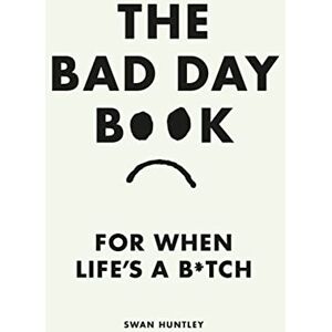 Huntley, Swan The Bad Day Book: A cathartic read with inspiration for how to let it all out the perfect funny gift for anyone having a bad day Huntley, Swan The Bad Day Book: A cathartic read with inspiration for how to let it all out the perfect funny gift for anyone having a bad day