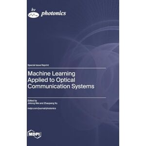 Machine Learning Applied to Optical Communication Systems Machine Learning Applied to Optical Communication Systems