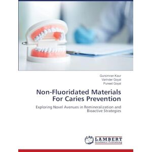 Kaur, Gursimran Non-Fluoridated Materials For Caries Prevention: Exploring Novel Avenues in Remineralization and Bioactive Strategies Kaur, Gursimran Non-Fluoridated Materials For Caries Prevention: Exploring Novel Avenues in Remineralization and Bioactive Strategies
