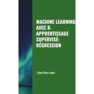 Perez MACHINE LEARNING AVEC R. APPRENTISSAGE SUPERVISÉ: RÉGRESSION Perez MACHINE LEARNING AVEC R. APPRENTISSAGE SUPERVISÉ: RÉGRESSION