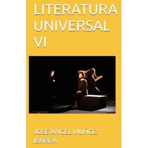 MUÑOZ IBARRA, DR. JOSÉ ÁNGEL LITERATURA UNIVERSAL VI MUÑOZ IBARRA, DR. JOSÉ ÁNGEL LITERATURA UNIVERSAL VI