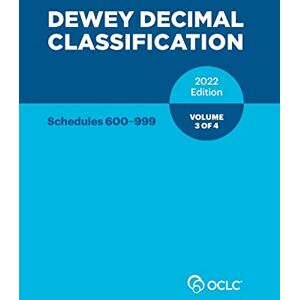 Dewey Decimal Classification, 2022 (Schedules 600-999) (Volume 3 of 4) Dewey Decimal Classification, 2022 (Schedules 600-999) (Volume 3 of 4)