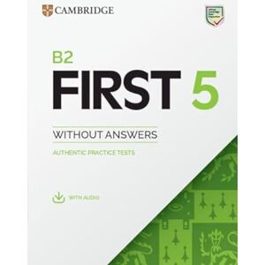 Cambridge University Press B2 First 5 Student's Book without Answers with Audio: Authentic Practice Tests (FCE Practice Tests) Cambridge University Press B2 First 5 Student's Book without Answers with Audio: Authentic Practice Tests (FCE Practice Tests)