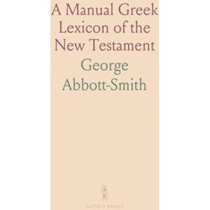 George, Abbott-Smith A Manual Greek Lexicon of the New Testament George, Abbott-Smith A Manual Greek Lexicon of the New Testament