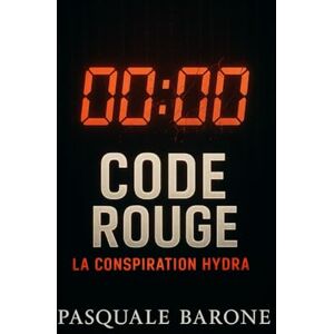 Barone, Pasquale CODE ROUGE: La Conspiration Hydra: 1 (TRILOGIE DU CODE) Barone, Pasquale CODE ROUGE: La Conspiration Hydra: 1 (TRILOGIE DU CODE)