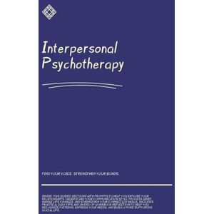 Press, Zooga Interpersonal Psychotherapy: Guided Workbook with Prompts to Improve Communication, Relationships, and Emotional Wellbeing Press, Zooga Interpersonal Psychotherapy: Guided Workbook with Prompts to Improve Communication, Relationships, and Emotional Wellbeing