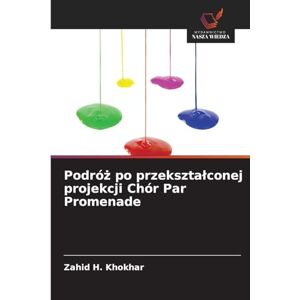 Khokhar, Zahid H Podróż po przeksztalconej projekcji Chór Par Promenade Khokhar, Zahid H Podróż po przeksztalconej projekcji Chór Par Promenade