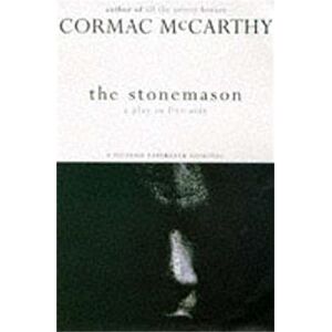 McCarthy, Cormac The Stonemason: a moving play and literary family drama from the author of Blood Meridian and The Road McCarthy, Cormac The Stonemason: a moving play and literary family drama from the author of Blood Meridian and The Road