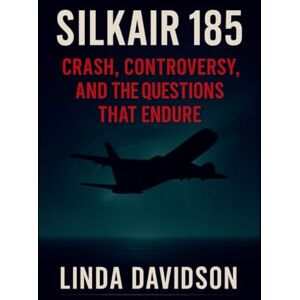 Davidson, Linda SilkAir 185: Crash, Controversy, and the Questions That Endure: 2 (WHEN THE BEACON WENT SILENT SERIES) Davidson, Linda SilkAir 185: Crash, Controversy, and the Questions That Endure: 2 (WHEN THE BEACON WENT SILENT SERIES)