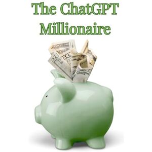 Thomson The ChatGPT Millionaire: How to Turn Prompts into Profits (AI Made Easy) Thomson The ChatGPT Millionaire: How to Turn Prompts into Profits (AI Made Easy)