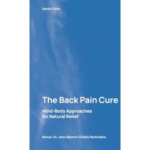 Clinic, Sarno The Back Pain Cure: Mind-Body Approaches for Natural Relief Clinic, Sarno The Back Pain Cure: Mind-Body Approaches for Natural Relief