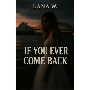 W., Lana If You Ever Come Back W., Lana If You Ever Come Back