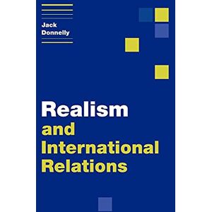 Donnelly Realism and International Relations (Themes in International Relations) Donnelly Realism and International Relations (Themes in International Relations)