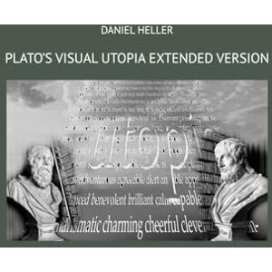 Heller, Daniel Plato's Visual Utopia Extended Version Heller, Daniel Plato's Visual Utopia Extended Version
