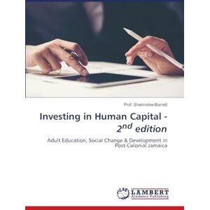 Barrett, Prof Shermaine Investing in Human Capital 2nd edition: Adult Education, Social Change & Development in Post-Colonial Jamaica Barrett, Prof Shermaine Investing in Human Capital 2nd edition: Adult Education, Social Change & Development in Post-Colonial Jamaica