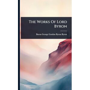 The Works Of Lord Byron The Works Of Lord Byron