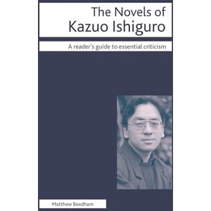 Beedham, M. The Novels of Kazuo Ishiguro: 71 (Readers' Guides to Essential Criticism) Beedham, M. The Novels of Kazuo Ishiguro: 71 (Readers' Guides to Essential Criticism)