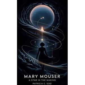 C. Soo, Patricia MARY MOUSER: A Star in the Making C. Soo, Patricia MARY MOUSER: A Star in the Making
