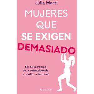 Martí, Júlia Mujeres Que Se Exigen Demasiado/ Women Who Are Too Self-Demanding: Sal de la trampa de la autoexigencia y di adios al burnout (No ficción) Martí, Júlia Mujeres Que Se Exigen Demasiado/ Women Who Are Too Self-Demanding: Sal de la trampa de la autoexigencia y di adios al burnout (No ficción)