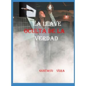 del rosario, gustavo vera la llave oculta de la verdad: Saliendo de la matrix del rosario, gustavo vera la llave oculta de la verdad: Saliendo de la matrix