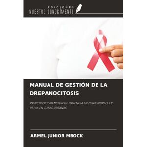 Mbock, Armel Junior MANUAL DE GESTIÓN DE LA DREPANOCITOSIS: PRINCIPIOS Y ATENCIÓN DE URGENCIA EN ZONAS RURALES Y RETOS EN ZONAS URBANAS Mbock, Armel Junior MANUAL DE GESTIÓN DE LA DREPANOCITOSIS: PRINCIPIOS Y ATENCIÓN DE URGENCIA EN ZONAS RURALES Y RETOS EN ZONAS URBANAS