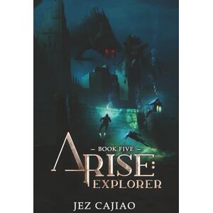 Cajiao, Jez Arise: Explorer: LitRPG Progression Fantasy series Cajiao, Jez Arise: Explorer: LitRPG Progression Fantasy series