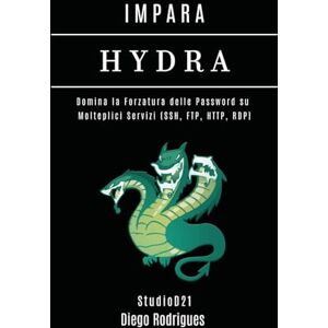 Rodrigues, Diego IMPARA HYDRA: Domina la Forzatura delle Password su Molteplici Servizi (SSH, FTP, HTTP, RDP) (KALI LINUX & FRAMEWORKS ITALIA) Rodrigues, Diego IMPARA HYDRA: Domina la Forzatura delle Password su Molteplici Servizi (SSH, FTP, HTTP, RDP) (KALI LINUX & FRAMEWORKS ITALIA)