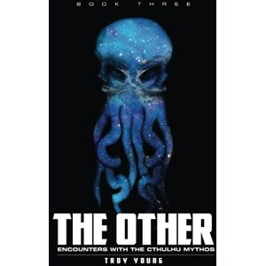 Young, Troy The Other: Encounters With The Cthulhu Mythos Book Three (The Other: The Nyarlathotep Cycle) Young, Troy The Other: Encounters With The Cthulhu Mythos Book Three (The Other: The Nyarlathotep Cycle)