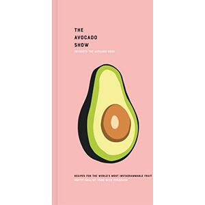 Simpson, Ron The Avocado Show: Recipes for the world's most Instagrammable fruit Simpson, Ron The Avocado Show: Recipes for the world's most Instagrammable fruit