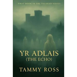 Ross, Tammy Yr Adlais (The Echo): 1 (The Tegaran Chronicles.) Ross, Tammy Yr Adlais (The Echo): 1 (The Tegaran Chronicles.)