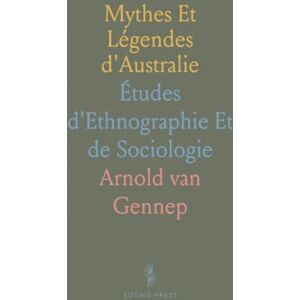 Arnold van, Gennep Mythes Et Légendes d'Australie: Études d'Ethnographie Et de Sociologie Arnold van, Gennep Mythes Et Légendes d'Australie: Études d'Ethnographie Et de Sociologie