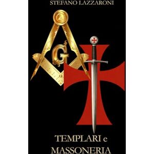 Lazzaroni, Stefano Templari e Massoneria Lazzaroni, Stefano Templari e Massoneria