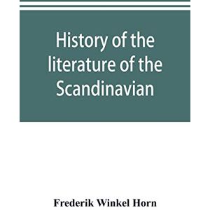 Winkel Horn, Frederik History of the literature of the Scandinavian North from the most ancient times to the present Winkel Horn, Frederik History of the literature of the Scandinavian North from the most ancient times to the present