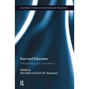 Kant and Education: Interpretations and Commentary (Routledge Studies in Contemporary Philosophy) Kant and Education: Interpretations and Commentary (Routledge Studies in Contemporary Philosophy)