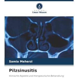 Meherzi, Samia Pilzsinusitis: Klinische Aspekte und therapeutische Behandlung Meherzi, Samia Pilzsinusitis: Klinische Aspekte und therapeutische Behandlung