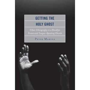 Marina Getting the Holy Ghost: Urban Ethnography In A Brooklyn Pentecostal Tongue-Speaking Church Marina Getting the Holy Ghost: Urban Ethnography In A Brooklyn Pentecostal Tongue-Speaking Church