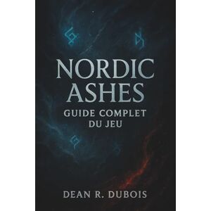 Dubois, Dean R. Nordic Ashes : Guide complet du jeu Saga: Guide complet du joueur pour vaincre les vagues, les boss et le mode infini Dubois, Dean R. Nordic Ashes : Guide complet du jeu Saga: Guide complet du joueur pour vaincre les vagues, les boss et le mode infini