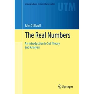 Stillwell, John The Real Numbers: An Introduction to Set Theory and Analysis (Undergraduate Texts in Mathematics) Stillwell, John The Real Numbers: An Introduction to Set Theory and Analysis (Undergraduate Texts in Mathematics)