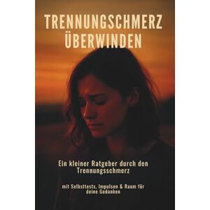 Kabelitz, Buchgenuss Trennungsschmerz überwinden: Ein kleiner Ratgeber durch den Trennungsschmerz – mit Selbsttests, Impulsen & Raum für deine Gedanken Kabelitz, Buchgenuss Trennungsschmerz überwinden: Ein kleiner Ratgeber durch den Trennungsschmerz – mit Selbsttests, Impulsen & Raum für deine Gedanken