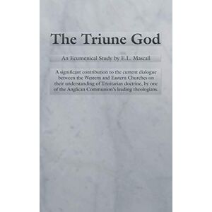 Mascall, E. L. The Triune God: An Ecumenical Study by E.L. Mascall: 10 (Princeton Theological Monograph) Mascall, E. L. The Triune God: An Ecumenical Study by E.L. Mascall: 10 (Princeton Theological Monograph)