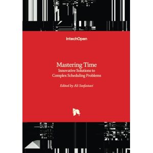 Mastering Time Innovative Solutions to Complex Scheduling Problems Mastering Time Innovative Solutions to Complex Scheduling Problems