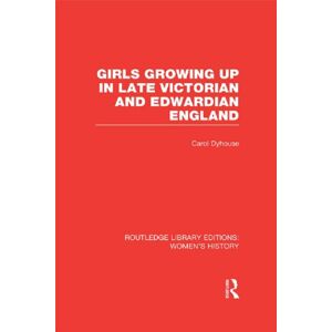 Routledge Girls Growing Up in Late Victorian and Edwardian England ( Library Editions: Women's History) Routledge Girls Growing Up in Late Victorian and Edwardian England ( Library Editions: Women's History)