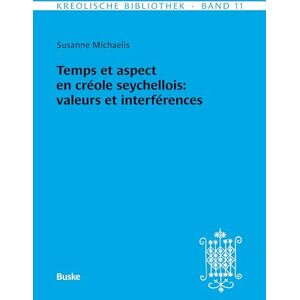 Michaelis, Susanne Kreolische Bibliothek 11: Temps et aspect en créole seychellois: valeurs et interférences Michaelis, Susanne Kreolische Bibliothek 11: Temps et aspect en créole seychellois: valeurs et interférences
