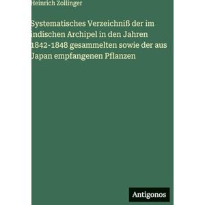 Zollinger, Heinrich Systematisches Verzeichniß der im indischen Archipel in den Jahren 1842-1848 gesammelten sowie der aus Japan empfangenen Pflanzen Zollinger, Heinrich Systematisches Verzeichniß der im indischen Archipel in den Jahren 1842-1848 gesammelten sowie der aus Japan empfangenen Pflanzen