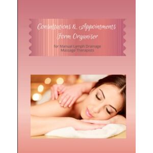 St George, Galina Consultations & Appointments Form Organiser for Manual Lymph Drainage Massage Therapists: Never Lose Your Client Notes Again St George, Galina Consultations & Appointments Form Organiser for Manual Lymph Drainage Massage Therapists: Never Lose Your Client Notes Again
