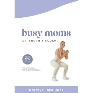Avery Busy Moms Strength and Sculpt: A Home Workout Guide for Postpartum Strength and Recovery for Women Avery Busy Moms Strength and Sculpt: A Home Workout Guide for Postpartum Strength and Recovery for Women