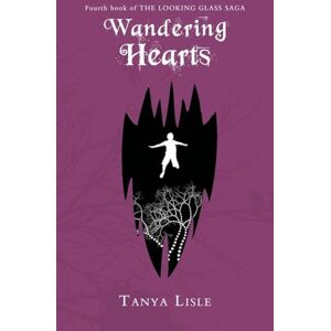 Lisle, Tanya Wandering Hearts: The Looking Glass Saga: Book 4 Lisle, Tanya Wandering Hearts: The Looking Glass Saga: Book 4