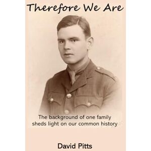 Pitts, David Therefore We Are: The background of one family sheds light on our common history Pitts, David Therefore We Are: The background of one family sheds light on our common history